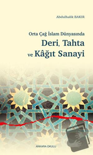 Orta Çağ İslam Dünyasında Deri, Tahta ve Kağıt Sanayi - Abdulhalik Bak