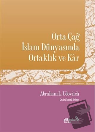 Orta Çağ İslam Dünyasında Ortaklık ve Kar - Abraham L. Udovitch - Alba