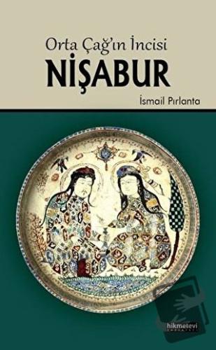 Orta Çağ'ın İncisi Nişabur - İsmail Pırlanta - Hikmetevi Yayınları - F