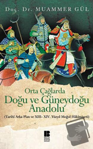 Orta Çağlarda Doğu ve Güneydoğu Anadolu - Muammer Gül - Bilge Kültür S