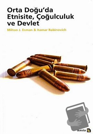 Orta Doğu’da Etnisite, Çoğulculuk ve Devlet - Milton J. Esman - Avesta