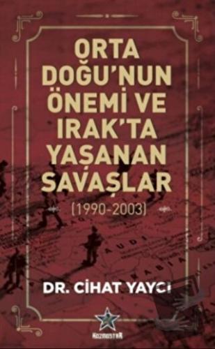 Orta Doğu’nun Önemi ve Irak’ta Yaşanan Savaşlar (1990-2003) - Cihat Ya