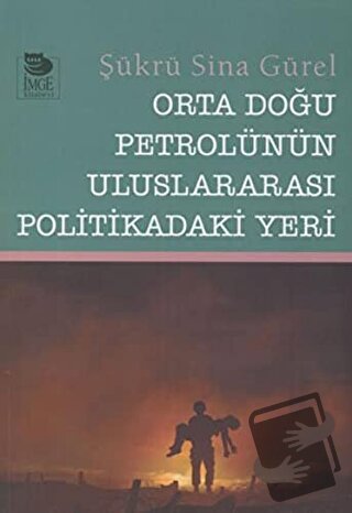 Orta Doğu Petrolünün Uluslararası Politikadaki Yeri - Şükrü Sina Gürel