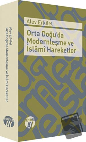 Orta Doğu'da Modernleşme ve İslami Hareketler - Alev Erkilet - Büyüyen