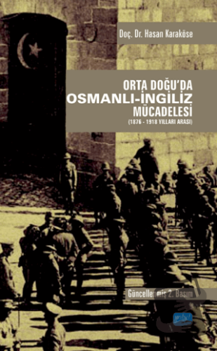 Orta Doğu'da Osmanlı-İngiliz Mücadelesi (1876-1918 Yılları Arası) - Ha