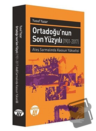 Orta Doğu'nun Son Yüzyılı (1901-2017) - Yusuf Yazar - Büyüyen Ay Yayın