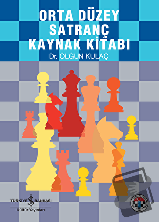 Orta Düzey Satranç Kaynak Kitabı - Olgun Kulaç - İş Bankası Kültür Yay