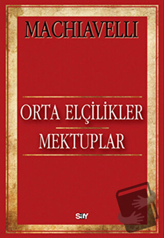 Orta Elçilikler - Mektuplar - Niccolo Machiavelli - Say Yayınları - Fi