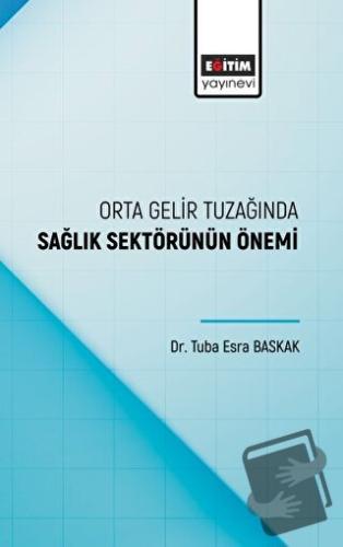 Orta Gelir Tuzağında Sağlık Sektörünün Önemi - Tuba Esra Baskak - Eğit