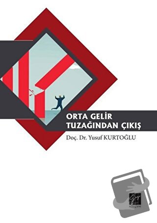 Orta Gelir Tuzağından Çıkış - Yusuf Kurtoğlu - Gazi Kitabevi - Fiyatı 