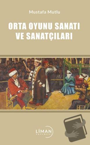 Orta Oyunu Sanatı ve Sanatçıları - Mustafa Mutlu - Liman Yayınevi - Fi