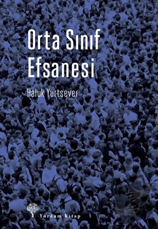 Orta Sınıf Efsanesi - Haluk Yurtsever - Yordam Kitap - Fiyatı - Yoruml