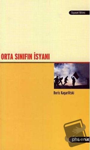 Orta Sınıfın İsyanı - Boris Kagarlitski - Phoenix Yayınevi - Fiyatı - 