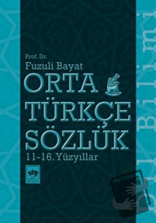 Orta Türkçe Sözlük 11-16. Yüzyıllar - Fuzuli Bayat - Ötüken Neşriyat -