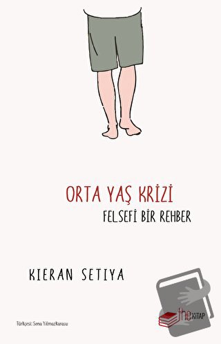 Orta Yaş Krizi - Felsefi Bir Rehber - Kieran Setiya - The Kitap - Fiya