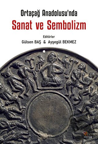 Ortaçağ Anadolu’sunda Sanat ve Sembolizm - Gülsen Baş - Kriter Yayınla