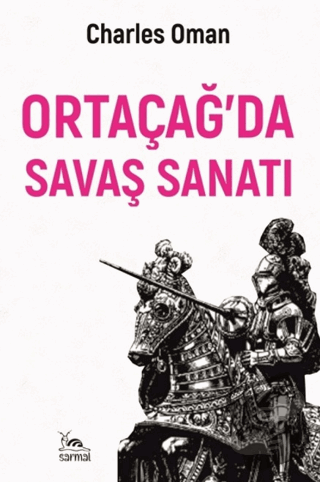 Ortaçağ’da Savaş Sanatı - Charles Oman - Sarmal Kitabevi - Fiyatı - Yo