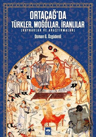 Ortaçağ’da Türkler, Moğollar, İranlılar - Osman G. Özgüdenli - Ötüken 