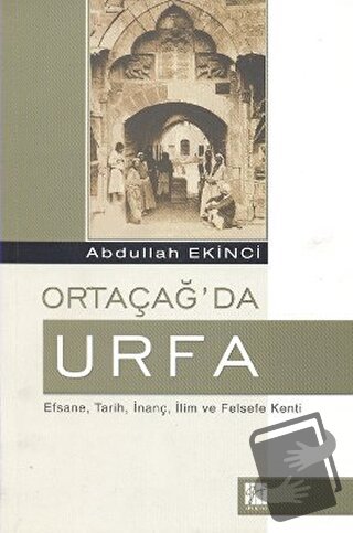 Ortaçağ’da Urfa - Abdullah Ekinci - Gazi Kitabevi - Fiyatı - Yorumları