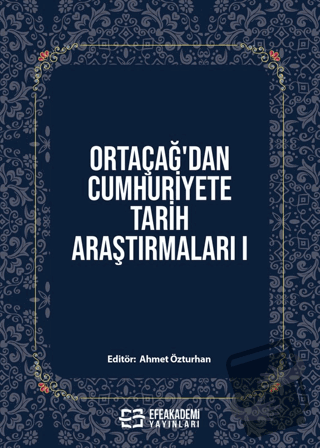 Ortaçağ’dan Cumhuriyete Tarih Araştırmaları 1 - Ahmet Özturhan - Efe A