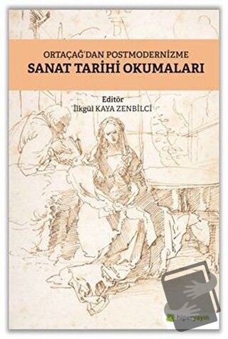 Ortaçağ’dan Postmodernizme Sanat Tarihi Okumaları - İlkgül Kaya Zenbil