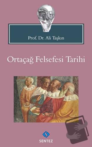 Ortaçağ Felsefesi Tarihi - Ali Taşkın - Sentez Yayınları - Fiyatı - Yo