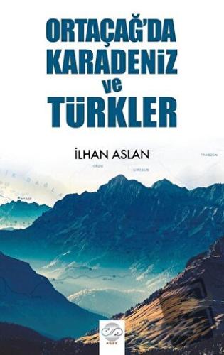 Ortaçağ'da Karadeniz ve Türkler - İlhan Aslan - Post Yayınevi - Fiyatı