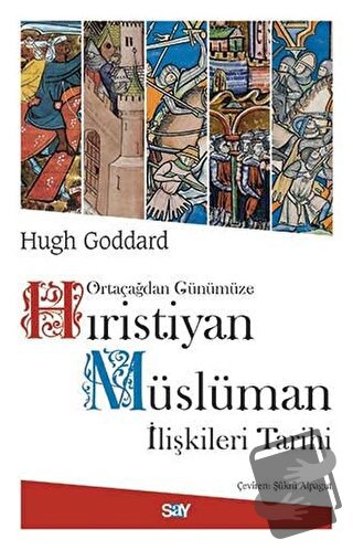 Ortaçağdan Günümüze Hıristiyan Müslüman İlişkileri Tarihi - Hugh Godda