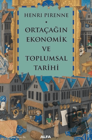 Ortaçağın Ekonomik ve Toplumsal Tarihi - Henri Pirenne - Alfa Yayınlar