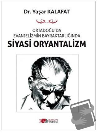 Ortadoğu’da Evanjelizmin Bayraktarlığında Siyasi Oryantalizm - Yaşar K