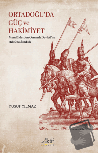 Ortadoğu’da Güç ve Hakimiyet - Yusuf Yılmaz - Aktif Yayınevi - Fiyatı 