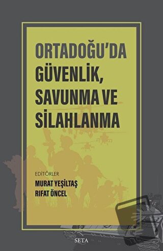 Ortadoğu’da Güvenlik Savunma ve Silahlanma - Murat Yeşiltaş - Seta Yay