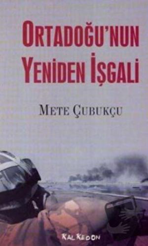 Ortadoğu’nun Yeniden İşgali - Mete Çubukçu - Kalkedon Yayıncılık - Fiy