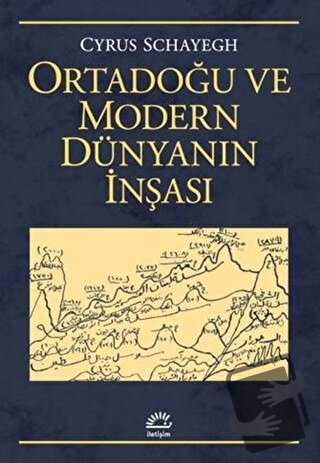 Ortadoğu ve Modern Dünyanın İnşası - Cyrus Schayegh - İletişim Yayınev