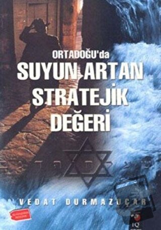 Ortadoğu'da Suyun Artan Stratejik Değeri - Vedat Durmazuçar - IQ Kültü