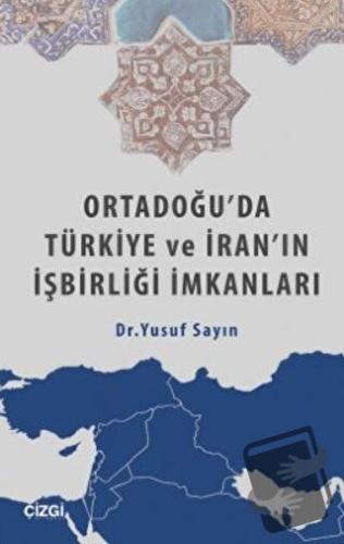 Ortadoğu'da Türkiye ve İran'ın İşbirliği İmkanları - Yusuf Sayın - Çiz