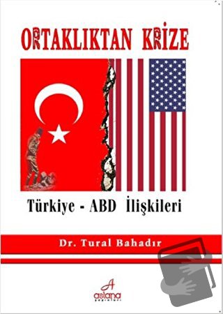 Ortaklıktan Krize Türkiye - ABD İlişkileri - Tural Bahadır - Astana Ya