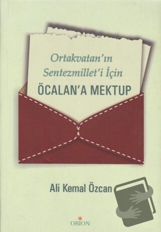 Ortakvatan’ın Sentezmillet’i İçin Öcalan’a Mektup - Ali Kemal Özcan - 