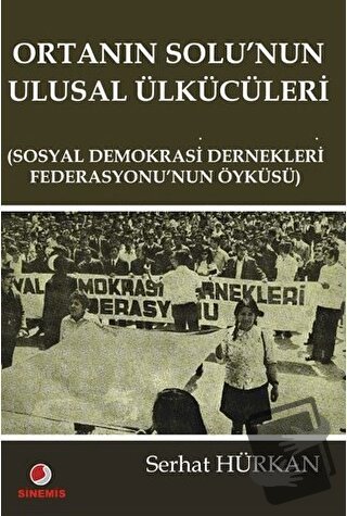 Ortanın Solu’nun Ulusal Ülkücüleri - Serhat Hürkan - Sinemis Yayınları