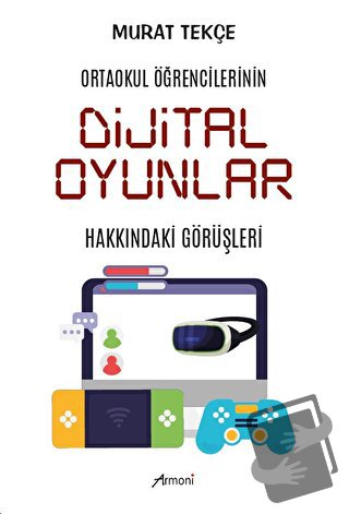 Ortaokul Öğrencilerinin Dijital Oyunlar Hakkındaki Görüşleri - Murat T