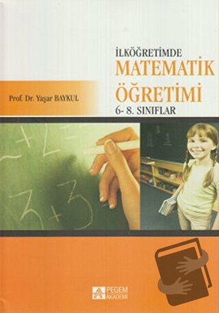 Ortaokulda Matematik Öğretimi - Yaşar Baykul - Pegem Akademi Yayıncılı