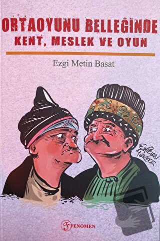 Ortaoyunu Belleğinde Kent, Meslek ve Oyun - Ezgi Metin Basat - Fenomen