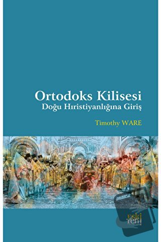 Ortodoks Kilisesi - Doğu Hıristiyanlığına Giriş - Timothy Ware - Eski 