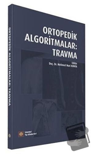 Ortopedik Algoritmalar: Travma - Mehmet Nuri Konya - İstanbul Tıp Kita