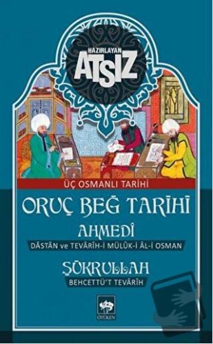 Oruç Beğ Tarihi: Ahmedi-Şükrullah (Ciltli) - Hüseyin Nihal Atsız - Ötü