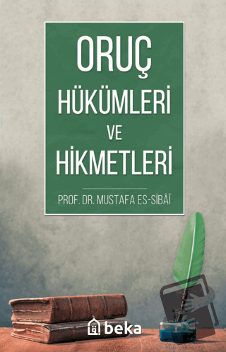 Oruç Hükümleri ve Hikmetleri - Mustafa es Sıbai - Beka Yayınları - Fiy