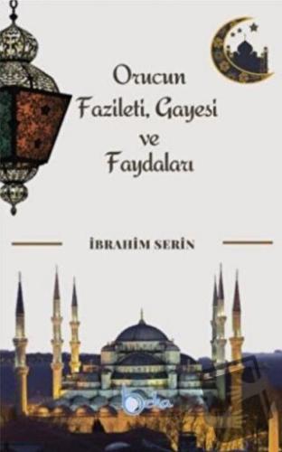 Orucun Faziletleri Gayesi ve Faydaları - İsmail Serin - Beka Yayınları