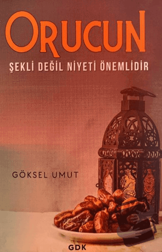 Orucun Şekli Değil Niyeti Önemlidir - Göksel Umut - GDK Yayınları - Fi