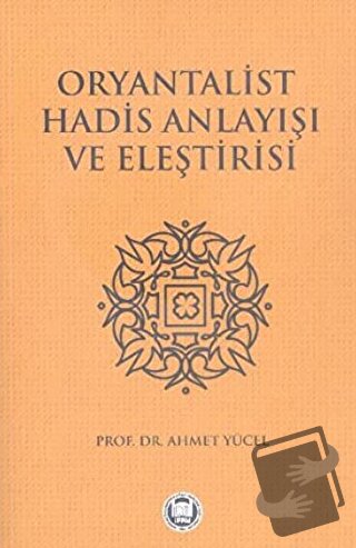 Oryantalist Hadis Anlayışı ve Eleştirisi - Mehmet Yücel - Marmara Üniv