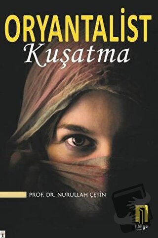 Oryantalist Kuşatma - Nurullah Çetin - İlbilge Yayıncılık - Fiyatı - Y